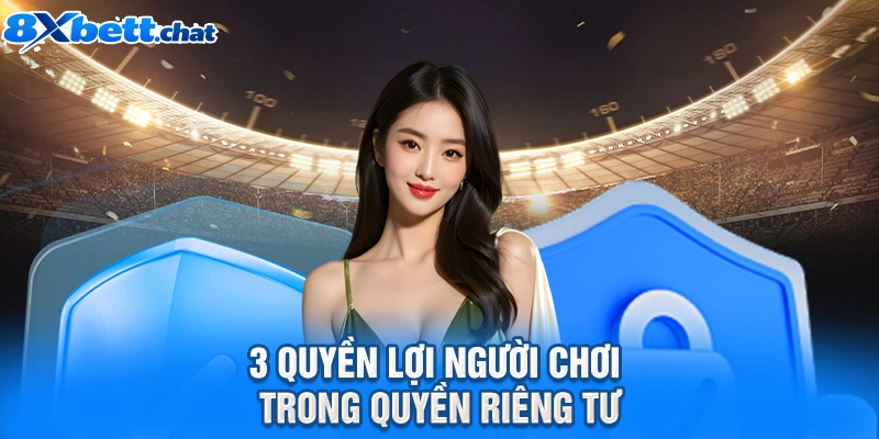 3 quyền lợi người chơi trong quyền riêng tư