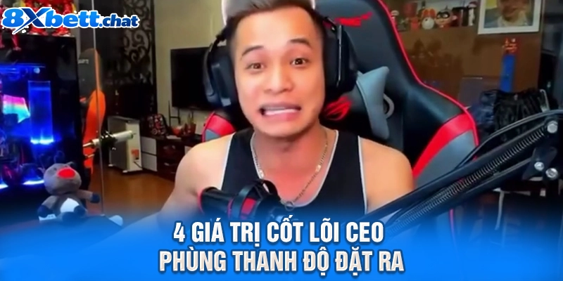 4 giá trị cốt lõi CEO Phùng Thanh Độ đặt ra