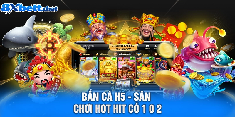 Bắn cá H5 - Sân chơi hot hit có 1 0 2
