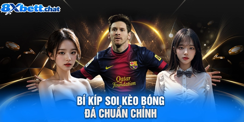 Bí kíp soi kèo bóng đá chuẩn chỉnh