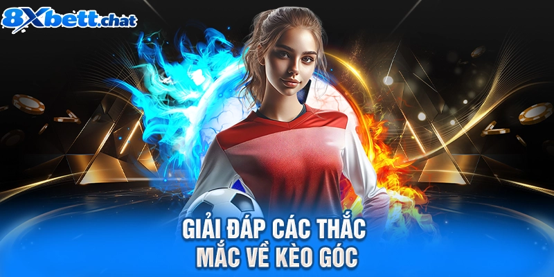 Giải đáp các thắc mắc về kèo góc