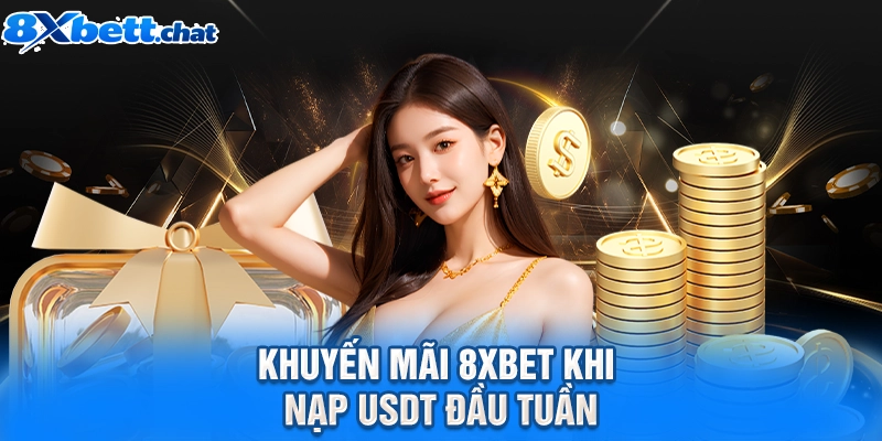 Khuyến mãi 8XBET khi nạp USDT đầu tuần