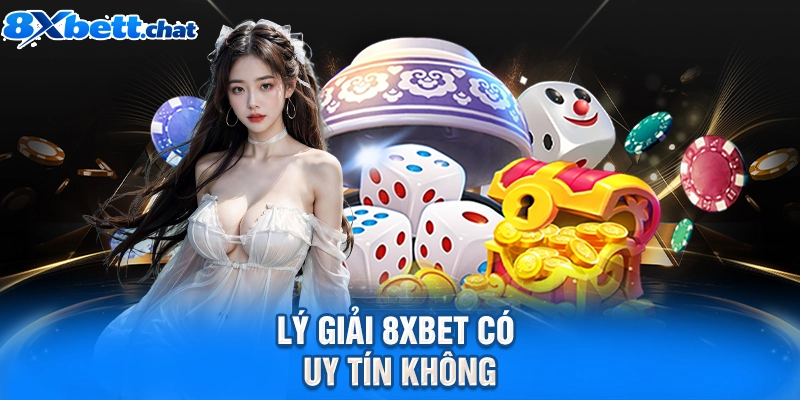 Lý giải 8XBET có uy tín không