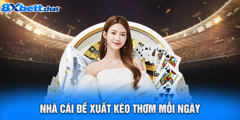 Nhà cái đề xuất kèo thơm mỗi ngày
