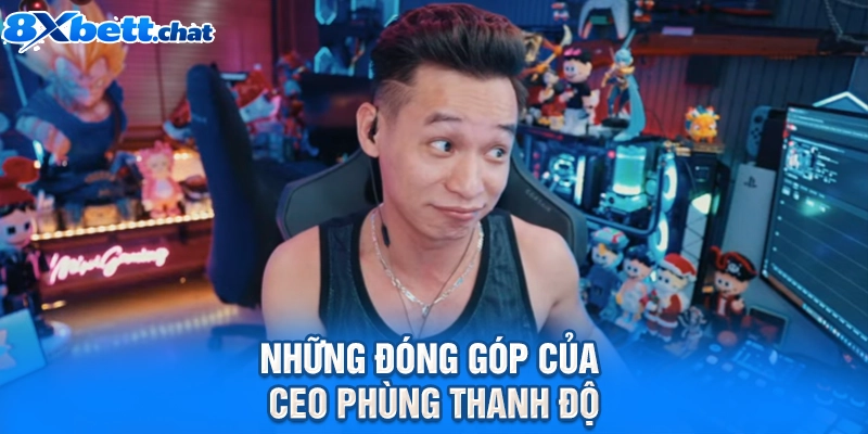 Những đóng góp của CEO Phùng Thanh Độ